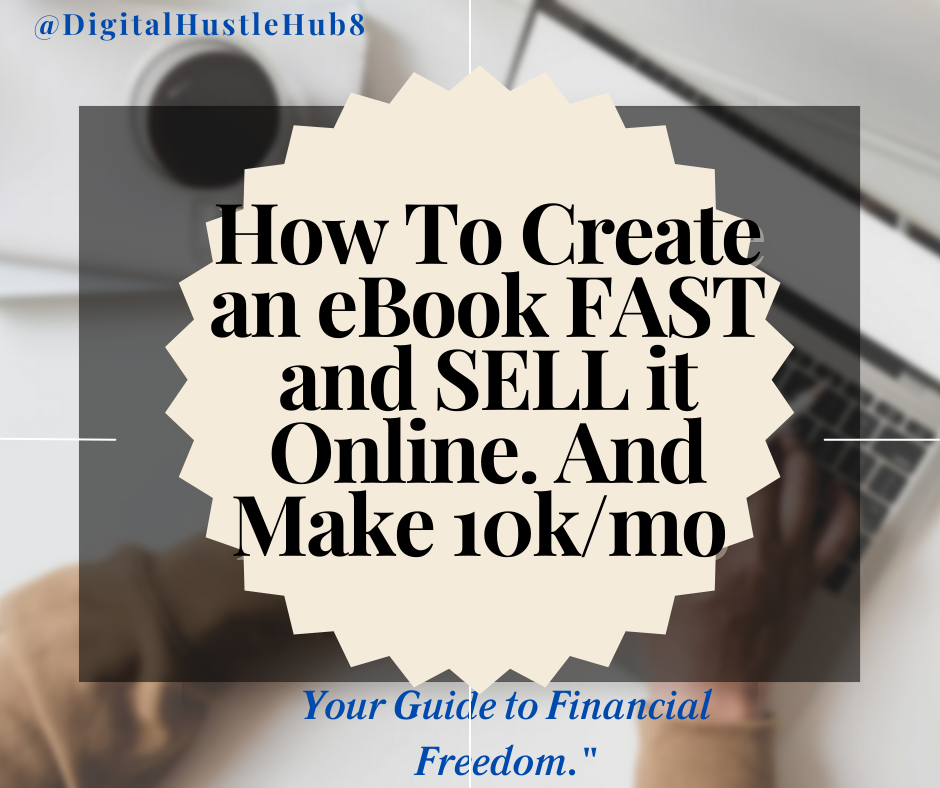 How to Create an Digital E-book FAST and SELL it online: Make 10k/ month